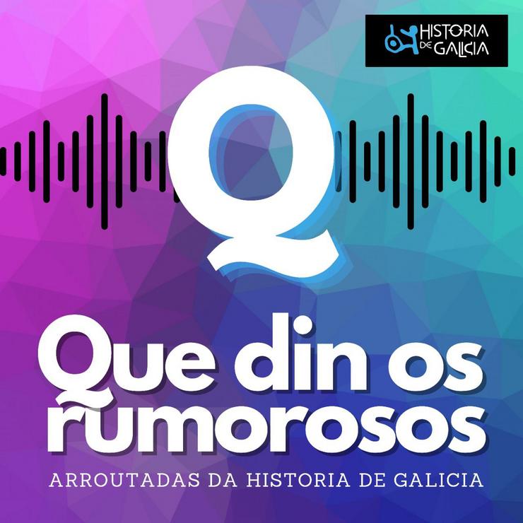 Que din os rumorosos, a primeira gran serie de podcast sobre a historia de de Galicia