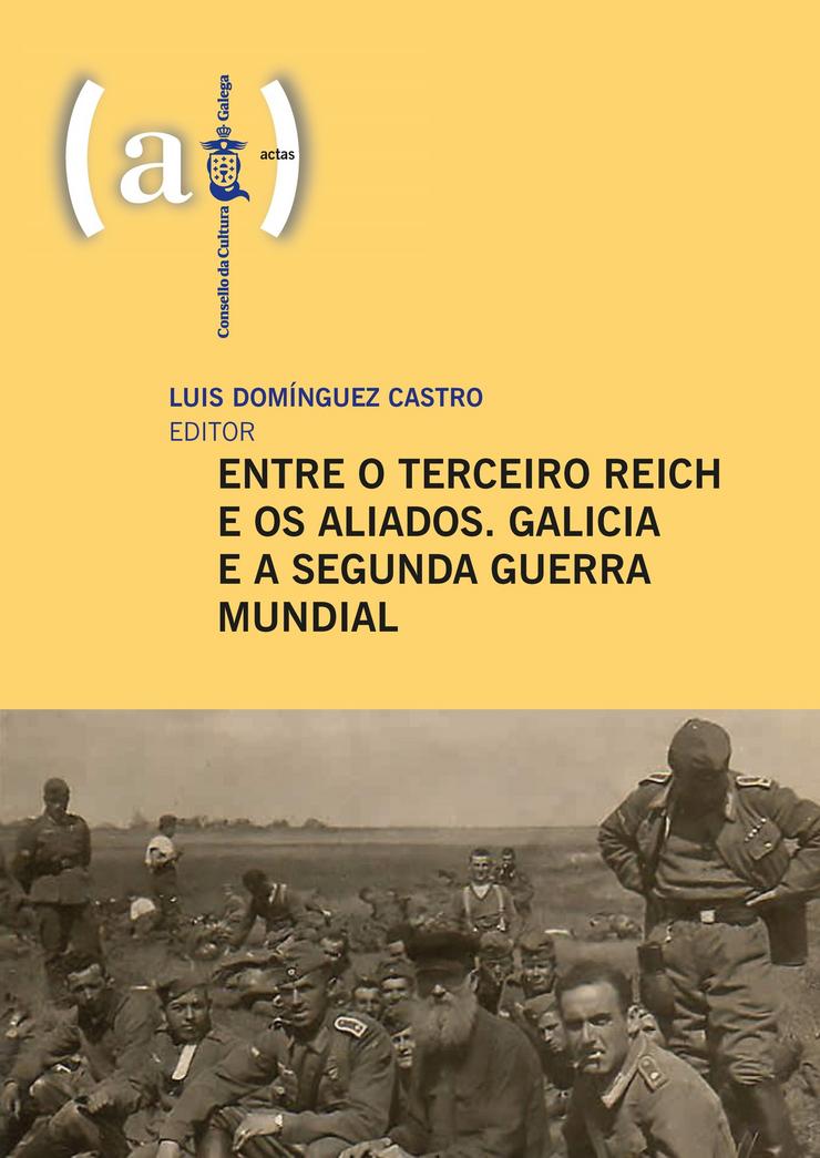 O Consello da Cultura Galega aborda nun libro o papel de Galicia durante a Segunda Guerra Mundial.. CONSELLO DA CULTURA GALEGA 